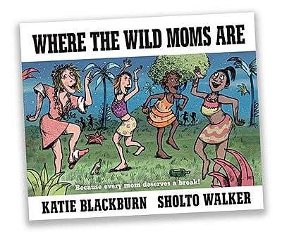 Where The Wild Moms Are